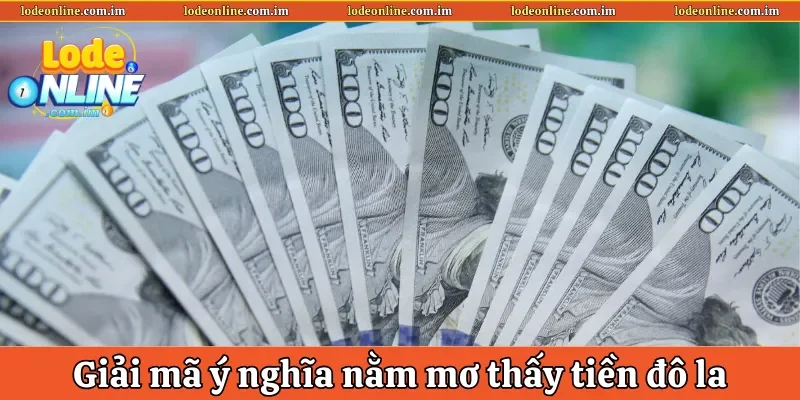 Giải mã ý nghĩa nằm mơ thấy tiền đô la