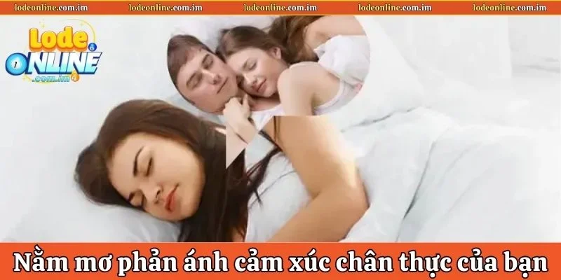 Nằm mơ thấy người mình thích phản ánh cảm xúc thực 